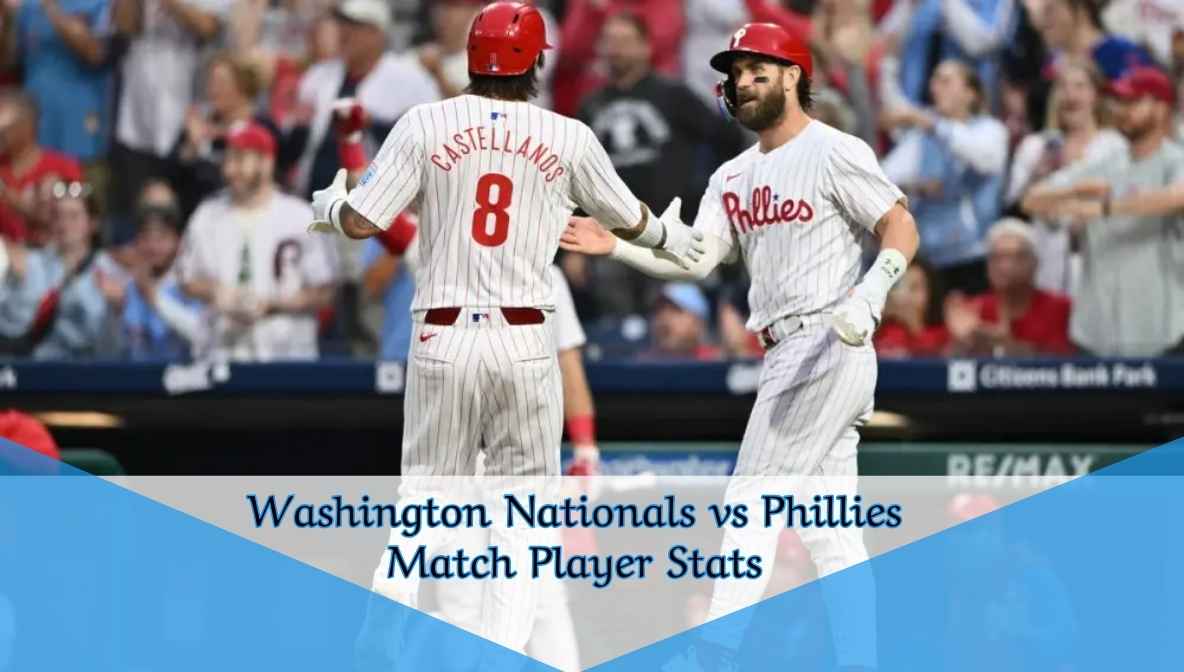 Washington Nationals vs Phillies Match Player Stats