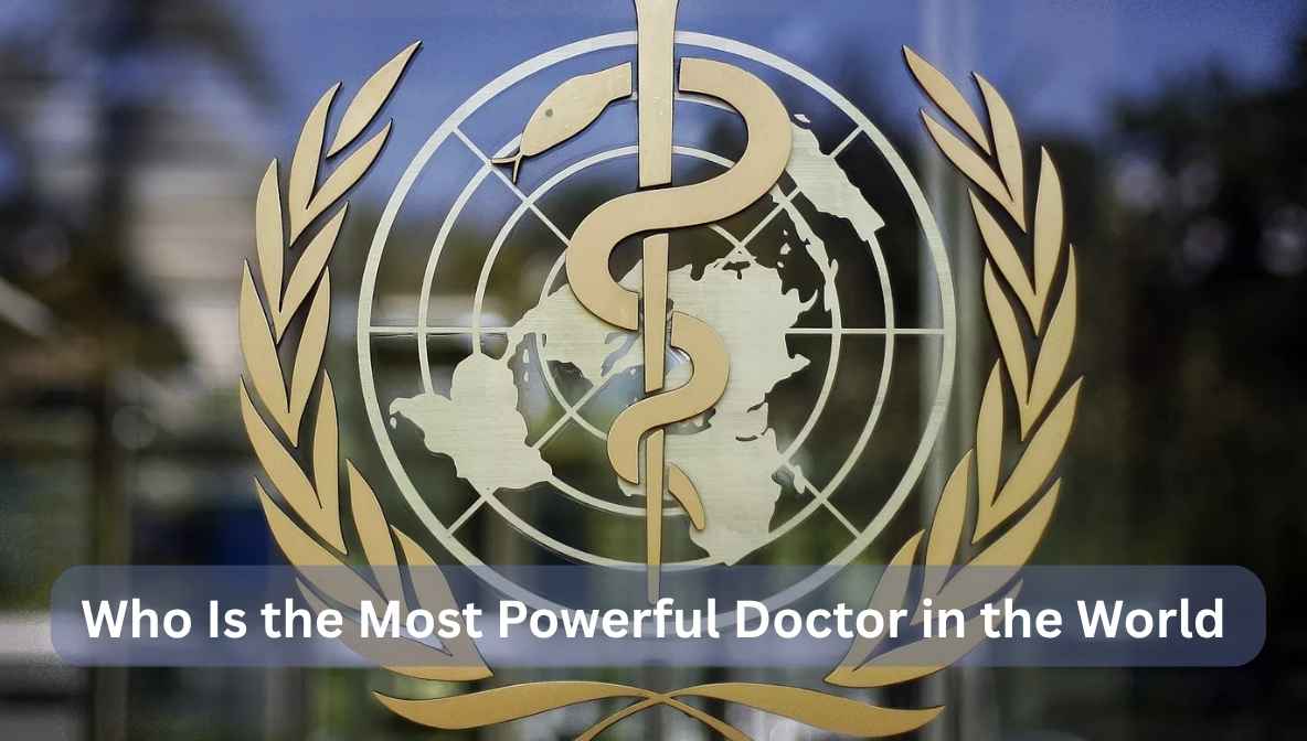 who is the most powerful doctor in the world